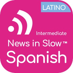 News In Slow Spanish Latino #550 - Easy Spanish Radio