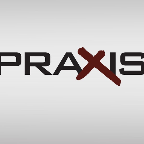 Praxis Podcast