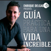 Guía Práctica Para Una Vida Increíble con Enrique Delgadillo - Guía Práctica Para Una Vida In