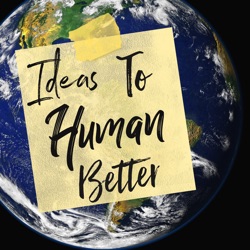 Ideas To Human Better