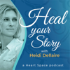 Heal Your Story with Heidi Dellaire - Heidi Dellaire