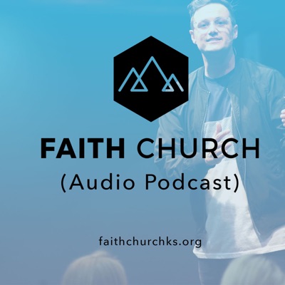 Faith Church Kansas - Audio Podcast