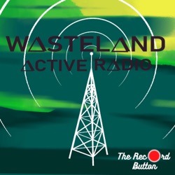 Episode 41: Welcome Back (Again) To Wasteland Active Radio