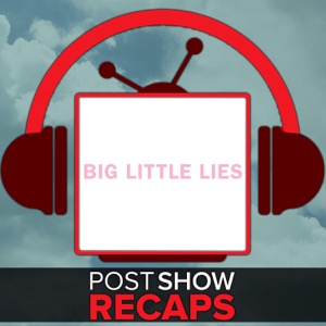 Big Little Lies: Post Show Recaps