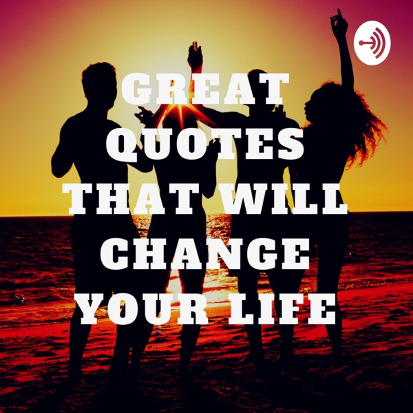 Great Quotes That Will Change Your Life