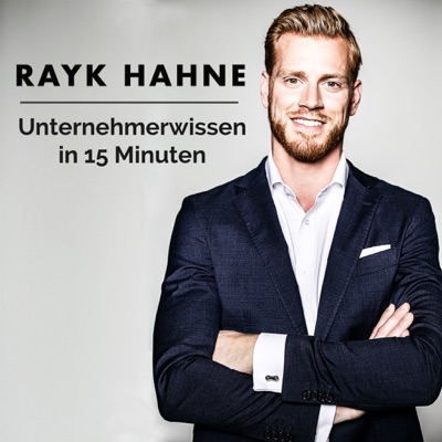 Unternehmerwissen in 15 Minuten - Mit Rayk Hahne:Rayk Hahne: Unternehmer, Profisportler, Unternehmensberater, Podcaster
