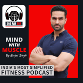 Mind With Muscle Podcast - Navjot Singh