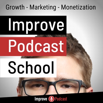 Improve Podcast School - Podcasting Growth, Marketing and Monetization Tips