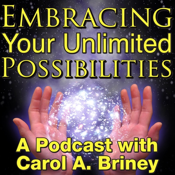 Embracing Your Unlimited Possibilities with Carol A Briney