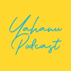 Yahanu Podcast