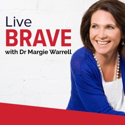 Live Brave with Dr Margie Warrell