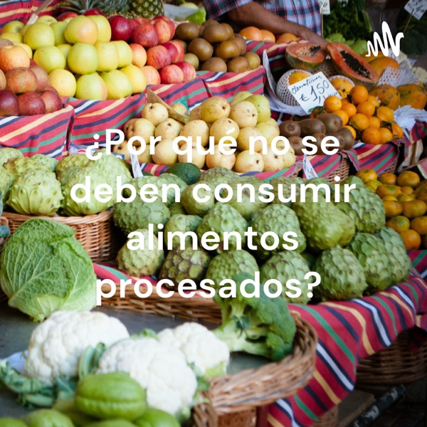 ¿Por qué no se deben consumir alimentos procesados?