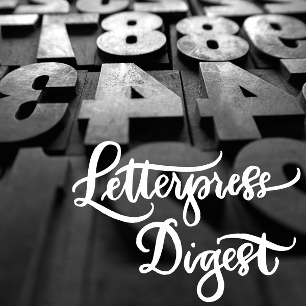Letterpress Digest: A Podcast About Letterpress Printing Artwork