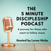 The 5 Minute Discipleship Podcast - Loren Hicks