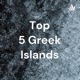 Top 5 Greek Islands