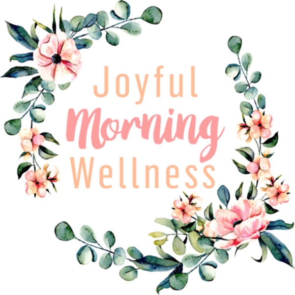 Joyful Morning Wellness Podcast Show