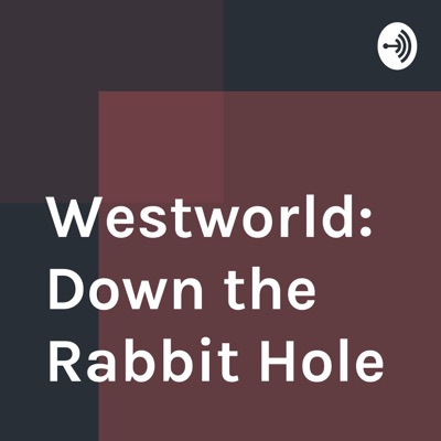 Westworld: Down the Rabbit Hole
