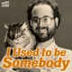 I Used to be Somebody