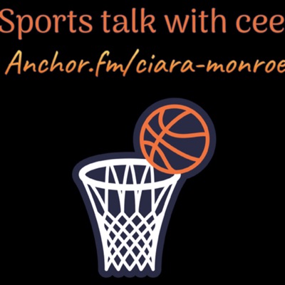 Sports talk with Cee:Ciara Monroe