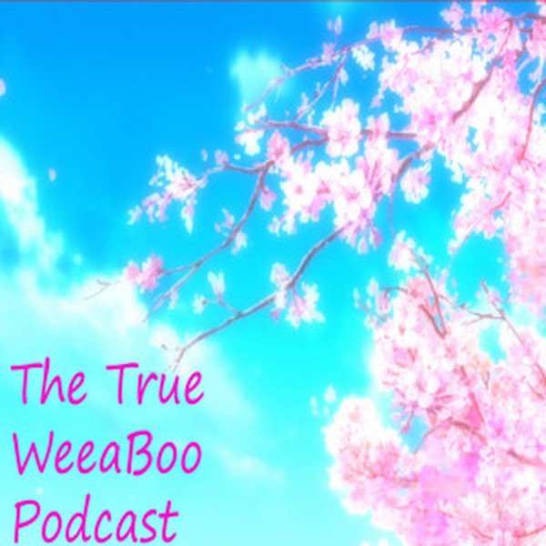 The True Weeaboo Podcast