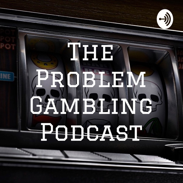 The Problem Gambling Podcast