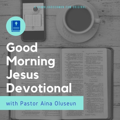 Good Morning Jesus Devotional – By Pastor Aina Oluseun