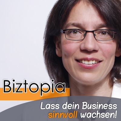 Biztopia - Lass dein Business sinnvoll wachsen | Wertvolle Impulse für Unternehmer, Freiberufler und andere Selbständige