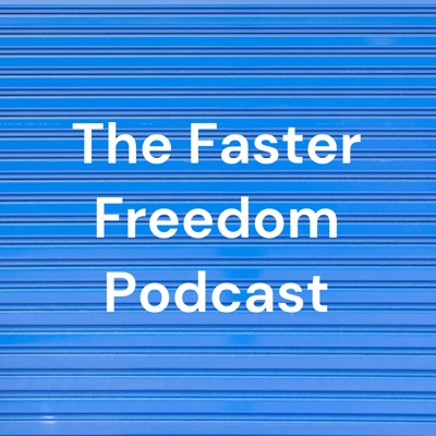 The Faster Freedom Podcast