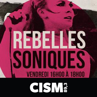 CISM 89.3 : Rebelles soniques:CISM 89.3