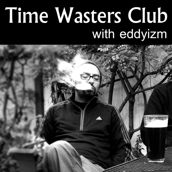 Time Wasters Club with Eddyizm