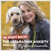Be Right Back! The Separation Anxiety Podcast