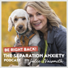 Be Right Back! The Separation Anxiety Podcast - Julie Naismith