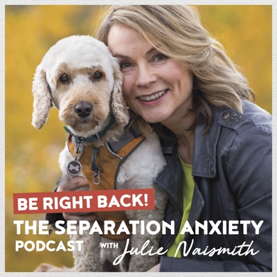 Be Right Back! The Separation Anxiety Podcast:Julie Naismith