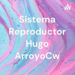 Sistema Reproductor Hugo ArroyoCw