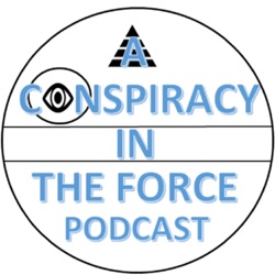 Conspiracy in the Force Update: My Current Thoughts on Star Wars (and the future of my podcasting)