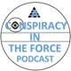 Conspiracy in the Force Update: My Current Thoughts on Star Wars (and the future of my podcasting)