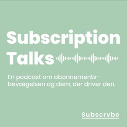 EP #24: Subscription Talks Live. Den store abonnementsbevægelse. Vi taler om PaaS - Products-as-a-Service. Vi taler med Jane Bruun Christensen fra Synoptik og Kim Gervin fra Duka/myway.