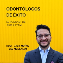 Odontólogos de Éxito: El Podcast de MGE LATAM