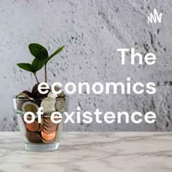 The economics of existence