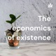 The economics of existence