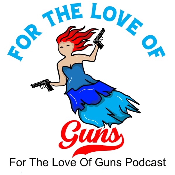 For The Love Of Guns Podcast Artwork