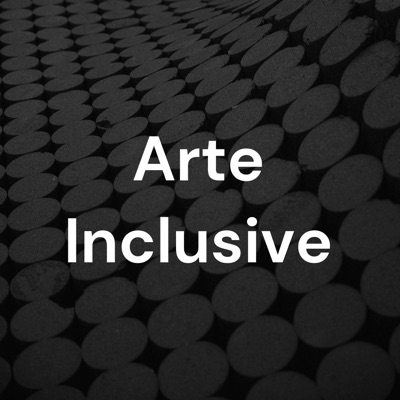 Arte Inclusive - O seu podcast sobre Inclusão
