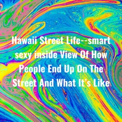 Hawaii Street Life--smart sexy inside View Of How People End Up On The Street And What It's Like