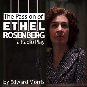 The Passion of Ethel Rosenberg (a Radio Play)