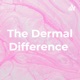 The Dermal Difference