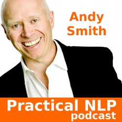 Respect For The Other Person’s Map Of The World – Interview With Andy Smith part 2: Practical NLP Podcast 84