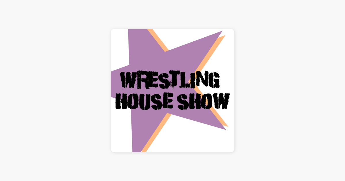‎Wrestling House Show on Apple Podcasts
