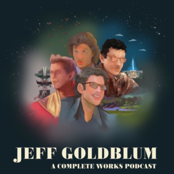 Jeff Goldblum: A Complete Works Podcast Artwork