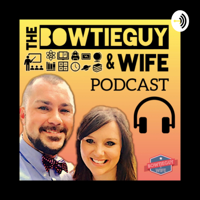 The BOWTIEGUY & Wife Podcast podcast