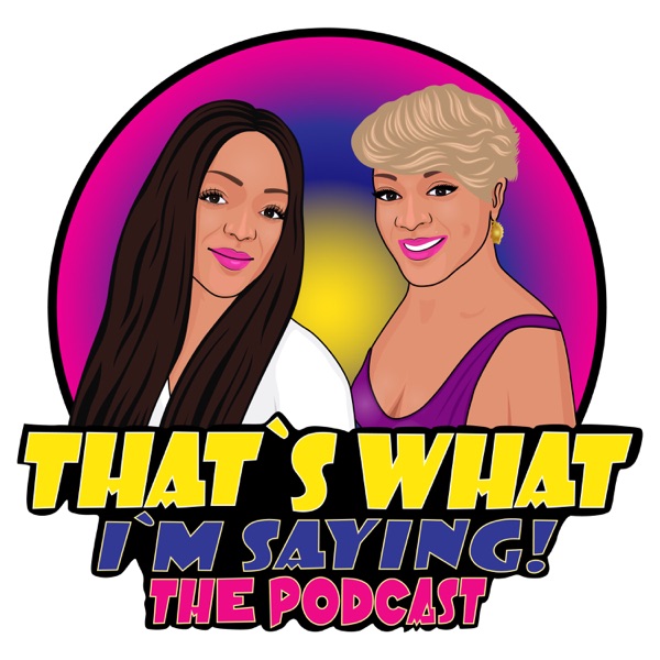 That's What I'm Saying! the podcast